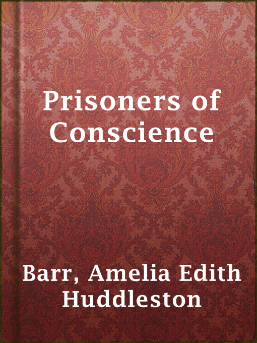 Title details for Prisoners of Conscience by Amelia Edith Huddleston Barr - Available